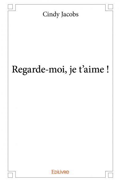 Regarde-moi, je t'aime !