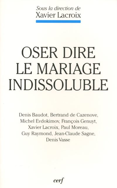 Oser dire le mariage indissoluble - Xavier Lacroix - broché
