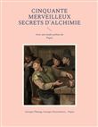Cinquante Merveilleux Secrets d'Alchimie