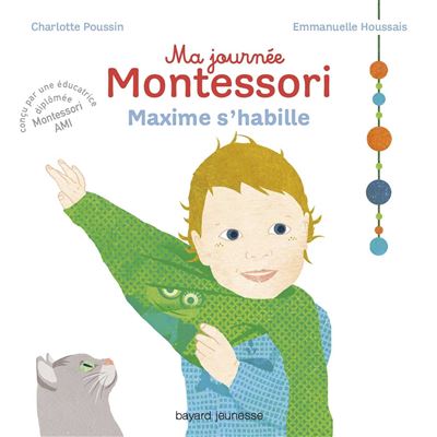 Maxime Ma Journee Montessori Maxime S Habille Tome 02 Ma Journee Montessori Charlotte Poussin Emmanuelle Houssais Cartonne Achat Livre Ou Ebook Fnac