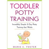 Toddler Potty Training: Incredibly Simple 2-Day Potty Training that Works