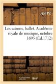 Les saisons, ballet. Académie royale de musique, octobre 1695