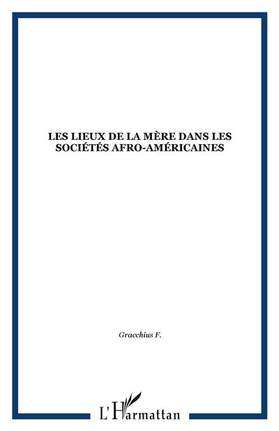 Les lieux de la mere dans les societes afro-americaines
