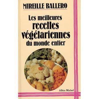 Les Meilleures Recettes Vegetariennes Du Monde Entier Mireille Ballero Achat Livre Fnac