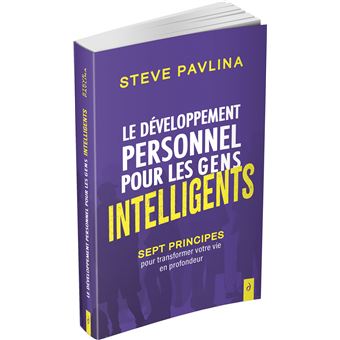 Le développement personnel pour les gens intelligents - Sept principes pour transformer votre vie en