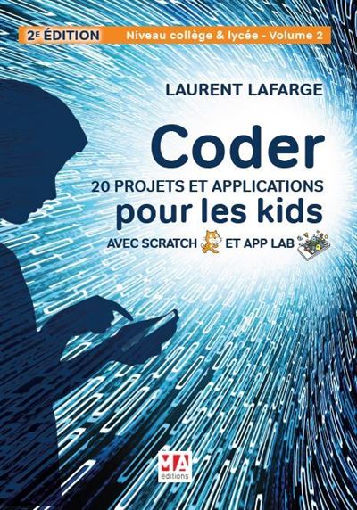 Coder 20 projets et applications pour les kids avec scratch & app lab-2e édition - Laurent Lafarge - broché