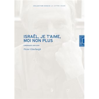 Israël, Je T'aime, Moi Non Plus Chronique 2001-2019 - Broché - Victor ...