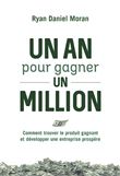 Un an pour gagner un million - Comment trouver le produit gagnant et développer une entreprise prosp