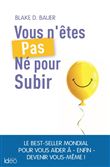 Vous n'êtes pas né pour subir !