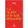 J'ai 14 ans et je suis détestable