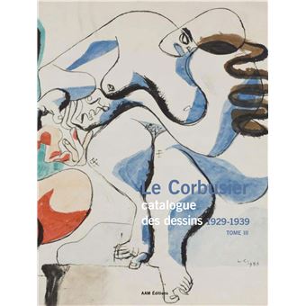Le Corbusier Catalogue des dessins 1929-1939 Tome III