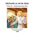 Découvre la vie de Jésus tome 20 - jamais seul avec Dieu - je420