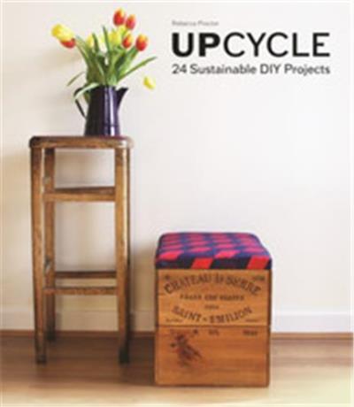 UPCYCLE 24 SUSTAINABLE DIY PROJECTS
