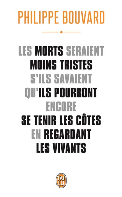 Les morts seraient moins tristes s'ils savaient qu'ils pourront encore se tenir les côtes en regardant les vivants - Philippe Bouvard - Poche