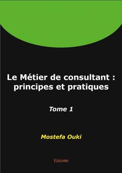 Le M Tier De Consultant Principes Et Pratiques Tome Broch Ouki Mostefa Achat Livre Fnac