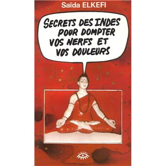 Secrets des Indes pour dompter vos nerfs et vos douleurs