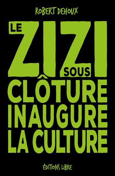 Le zizi sous clôture inaugure la culture - Robert Dehoux - broché