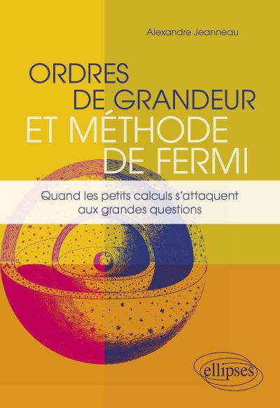 Ordres de grandeur et méthode de Fermi - Quand les petits calculs s'attaquent aux grandes questions