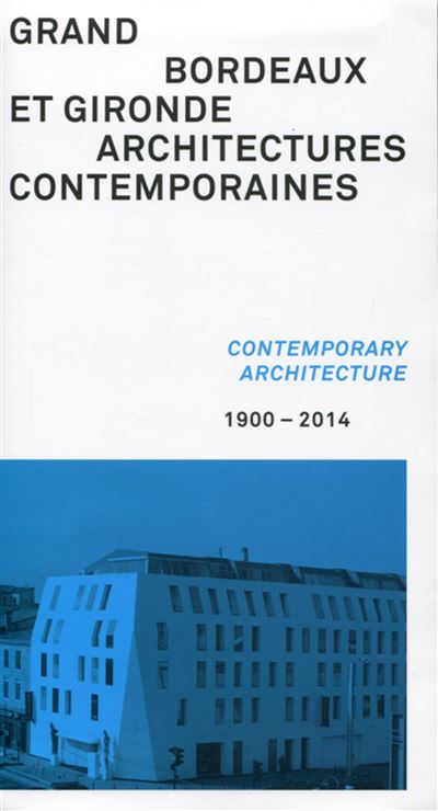 Grand Bordeaux et Gironde, architectures contemporaines, 1900 - 2014 - Élodie Vouillon - broché