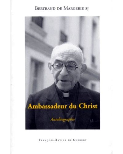 Ambassadeur du Christ - Autobiographie - Bertrand de Margeri