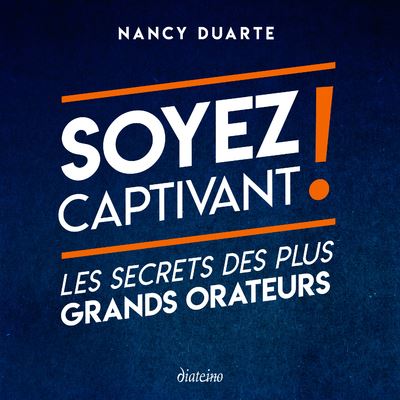 Soyez captivant ! Les secrets des grands orateurs