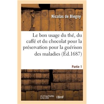 Le bon usage du thé, du caffé et du chocolat pour la préservation pour la guérison des maladies P1