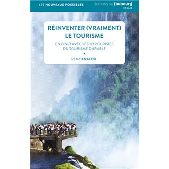 Réinventer (vraiment) le tourisme - En finir avec les hypocr