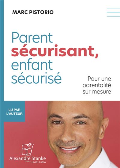 Parent sécurisant, enfant sécurisé - Marc Pistorio - Texte lu (CD)