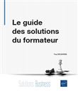 Le guide des solutions du formateur - Conseils et coaching pour faire face à toutes les situations