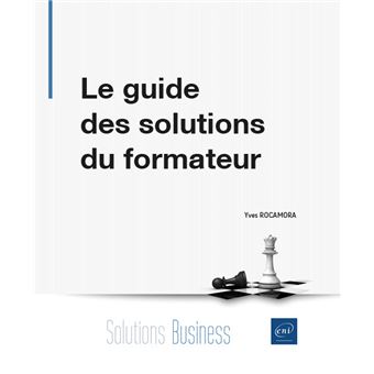 Le guide des solutions du formateur - Conseils et coaching pour faire face à toutes les situations