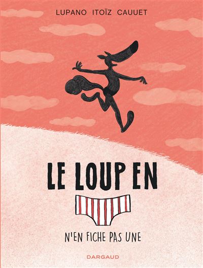 Le Loup en slip - Le Loup en slip n'en fiche pas une - Paul Cauuet - cartonné