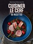 Cuisiner le cerf - 50 recettes
