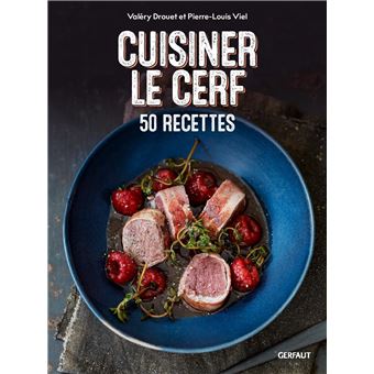 Cuisiner le cerf - 50 recettes