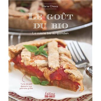 Le goût du bio. la cuisine bio au quotidien
