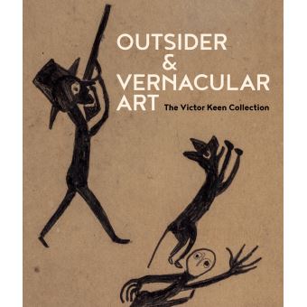 Outsider and Vernacular art The Victor Keen collection