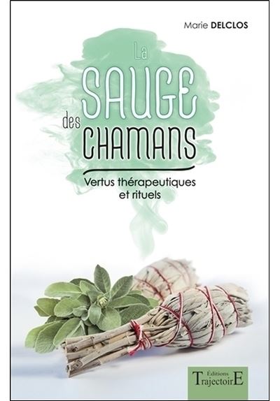 La sauge des chamans - Vertus thérapeutiques et rituels - Marie Delclos - broché