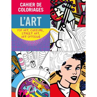Cahier de coloriages L'Art : Pop Art, Cubisme, Street Art, Art Optique Pop  Art, Cubisme, Street Art, Art Optique - cartonné - Collectif - Achat Livre