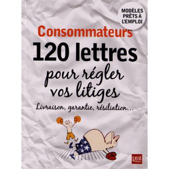 Consommateurs Lettres Pour Regler Vos Litiges Broch