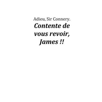 Adieu, Sir Connery. Contente de vous revoir, James !!