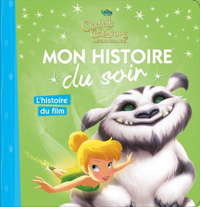 Fée Clochette - Clochette et la créature légendaire : LA FÉE CLOCHETTE 6 -  Mon Histoire du Soir - L'histoire du film - Disney