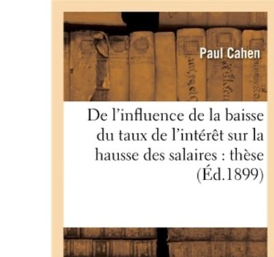 De l'influence de la baisse du taux de l'intérêt sur la hausse des salaires : thèse pour le doctorat