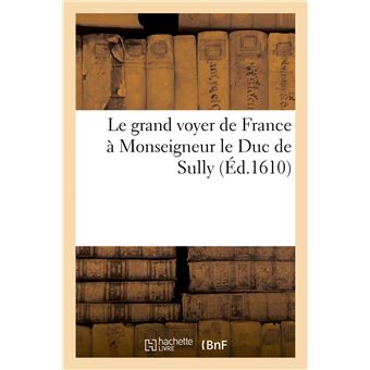 Le grand voyer de France à Monseigneur le Duc de Sully