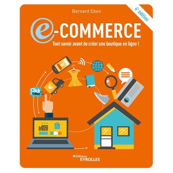 E Commerce Tout Savoir Avant De Creer Une Boutique En Ligne 3e Edition Broche Bernard Eben Achat Livre Ou Ebook Fnac