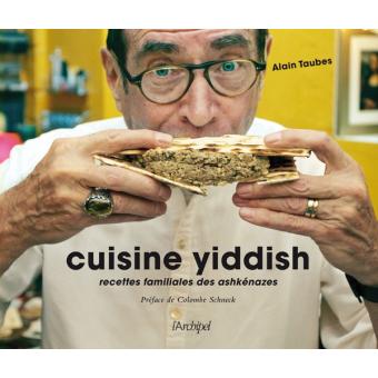 Cuisine Yiddish Recettes Familiales Des Ashkenazes Broche Alain Taubes Colombe Schneck Achat Livre Fnac
