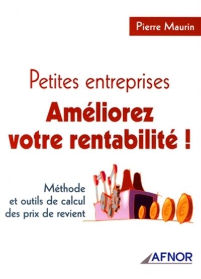 Petites entreprises, améliorez votre rentabilité ! méthode et outils de calcul des prix de revient