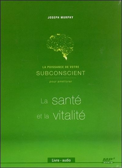 La puissance de votre subconscient pour améliorer la santé et la vitalité - Livre audio CD MP3