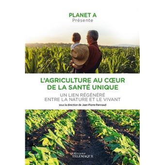 Planet A : L agriculture au coeur de la santé unique - Un lien régénéré entre la nature et le viva