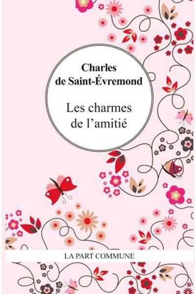 Les charmes de l'amitié - Charles De Saint-Evremond - Poche