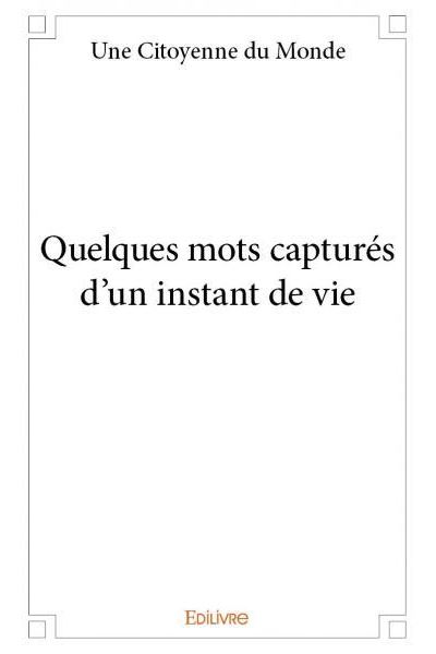 Quelques mots captures d'un instant de vie