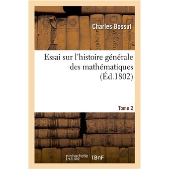 Essai sur l'histoire générale des mathématiques. Tome 2 (Éd.1802)
